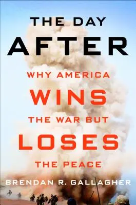 Deň po: Prečo Amerika vyhráva vojnu, ale prehráva mier - The Day After: Why America Wins the War But Loses the Peace