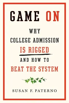 Hra na: Prečo je prijímanie na vysoké školy zmanipulované a ako poraziť systém - Game on: Why College Admission Is Rigged and How to Beat the System