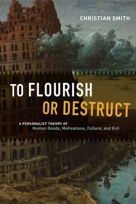 Rozkvet alebo zánik: Personalistická teória ľudských dobier, motivácií, zlyhania a zla - To Flourish or Destruct: A Personalist Theory of Human Goods, Motivations, Failure, and Evil