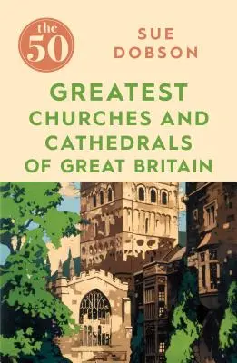 50 najväčších kostolov a katedrál Veľkej Británie - The 50 Greatest Churches and Cathedrals of Great Britain