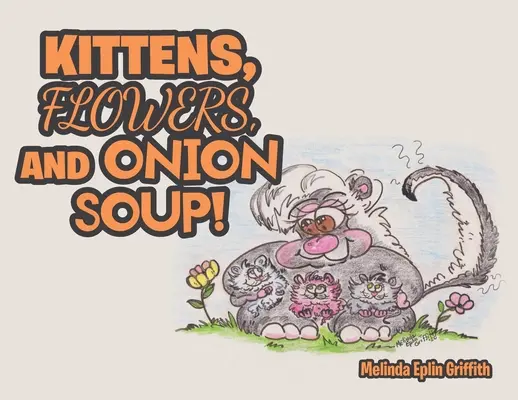 Mačiatka, kvety a cibuľová polievka! - Kittens, Flowers, and Onion Soup!