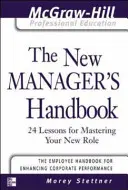 Príručka nového manažéra: Príručka pre manažérov: 24 lekcií, ako zvládnuť svoju novú úlohu - The New Manager's Handbook: 24 Lessons for Mastering Your New Role