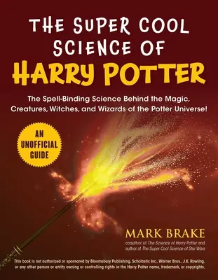 Super cool veda o Harrym Potterovi: - The Super Cool Science of Harry Potter: The Spell-Binding Science Behind the Magic, Creatures, Witches, and Wizards of the Potter Universe!