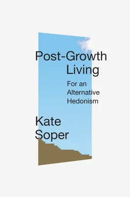 Život po raste: Za alternatívny hedonizmus - Post-Growth Living: For an Alternative Hedonism