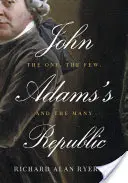 Republika Johna Adamsa: Jeden, málo a veľa - John Adams's Republic: The One, the Few, and the Many