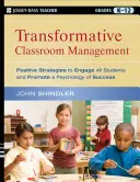 Transformatívne riadenie triedy: Pozitívne stratégie na zapojenie všetkých žiakov a podporu psychológie úspechu - Transformative Classroom Management: Positive Strategies to Engage All Students and Promote a Psychology of Success