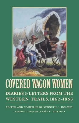 Covered Wagon Women, Volume 8: Diaries and Letters from the Western Trails, 1862-1865 (Ženy v krytých vozoch, 8. zväzok: Denníky a listy zo západných ciest, 1862-1865) - Covered Wagon Women, Volume 8: Diaries and Letters from the Western Trails, 1862-1865