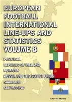 Medzinárodné zostavy a štatistiky európskeho futbalu - 8. diel - Portugalsko až San Maríno - European Football International Line-ups & Statistics - Volume 8 - Portugal to San Marino