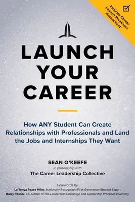 Odštartujte svoju kariéru: Ako si každý študent môže vytvoriť vzťahy s odborníkmi a získať prácu a stáž, po ktorej túži - Launch Your Career: How Any Student Can Create Relationships with Professionals and Land the Jobs and Internships They Want