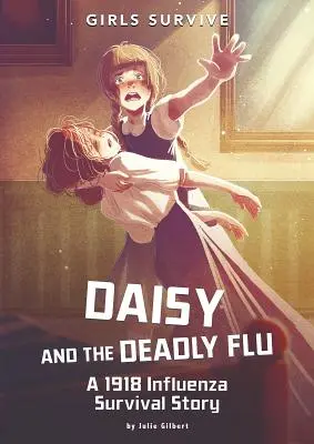 Daisy a smrteľná chrípka: Príbeh o prežití chrípky v roku 1918 - Daisy and the Deadly Flu: A 1918 Influenza Survival Story