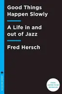 Dobré veci sa dejú pomaly: Život v džeze a mimo neho - Good Things Happen Slowly: A Life in and Out of Jazz