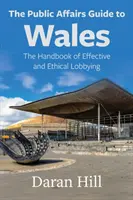Sprievodca verejnými záležitosťami vo Walese: Príručka efektívneho a etického lobovania - The Public Affairs Guide to Wales: The Handbook of Effective and Ethical Lobbying