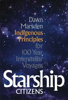 Hviezdna loď Občania: Domorodé princípy pre 100-ročné medzihviezdne cesty - Starship Citizens: Indigenous Priniciples for 100 Year Interstellar Voyages