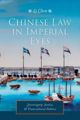 Čínske právo očami cisára: zvrchovanosť, spravodlivosť a transkultúrna politika - Chinese Law in Imperial Eyes: Sovereignty, Justice, and Transcultural Politics