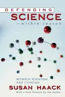 Obrana vedy v rámci rozumu: medzi scientizmom a cynizmom - Defending Science-Within Reason: Between Scientism and Cynicism