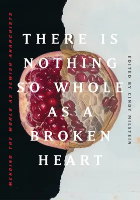 Nič nie je také celistvé ako zlomené srdce: Napraviť svet ako židovskí anarchisti - There Is Nothing So Whole as a Broken Heart: Mending the World as Jewish Anarchists