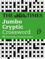 The Times Jumbo Cryptic Crossword Book 17: Najnáročnejšia krížovka na svete - The Times Jumbo Cryptic Crossword Book 17: The World's Most Challenging Cryptic Crossword