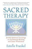 Posvätná terapia: Židovské duchovné učenie o emocionálnom uzdravení a vnútornej celistvosti - Sacred Therapy: Jewish Spiritual Teachings on Emotional Healing and Inner Wholeness