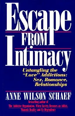 Útek z intimity: Odhaľovanie závislostí na „láske“: Sex, romantika, vzťahy - Escape from Intimacy: Untangling the ``Love'' Addictions: Sex, Romance, Relationships