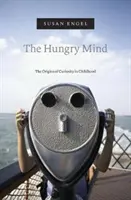 Hladná myseľ: Hlad: Pôvod zvedavosti v detstve - The Hungry Mind: The Origins of Curiosity in Childhood