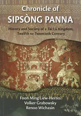 Kronika Sipsong Panna: Dejiny a spoločnosť kráľovstva Tai Lu, dvanáste až dvadsiate storočie - Chronicle of Sipsong Panna: History and Society of a Tai Lu Kingdom, Twelfth to Twentieth Century