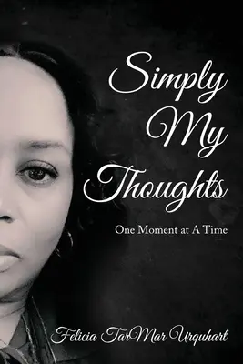 Jednoducho moje myšlienky: Jedna chvíľa za druhou - Simply My Thoughts: One Moment At A Time