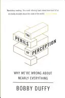 Nebezpečenstvo vnímania - Prečo sa takmer vo všetkom mýlime - Perils of Perception - Why We're Wrong About Nearly Everything
