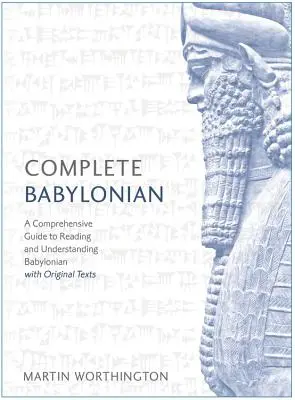 Kompletný kurz babylončiny pre začiatočníkov až stredne pokročilých: Komplexný sprievodca čítaním a porozumením babylončiny s originálnymi textami - Complete Babylonian Beginner to Intermediate Course: A Comprehensive Guide to Reading and Understanding Babylonian, with Original Texts