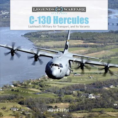 C-130 Hercules: Vojenský letecký dopravný prostriedok spoločnosti Lockheed a jeho varianty - C-130 Hercules: Lockheed's Military Air Transport, and Its Variants