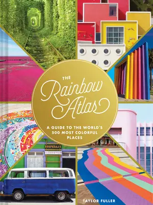 Dúhový atlas: Sprievodca po 500 najfarebnejších miestach na svete - The Rainbow Atlas: A Guide to the World's 500 Most Colorful Places