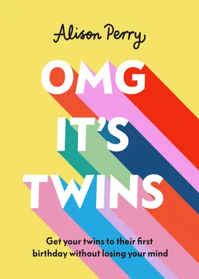 Omg It's Twins! Vydržte s dvojčatami do ich prvých narodenín bez toho, aby ste sa zbláznili - Omg It's Twins!: Get Your Twins to Their First Birthday Without Losing Your Mind