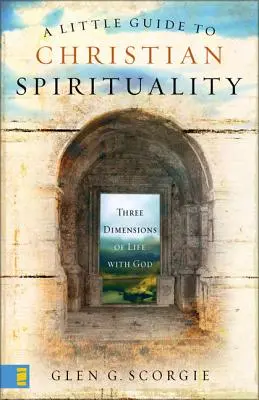 Malý sprievodca kresťanskou spiritualitou: Tri dimenzie života s Bohom - A Little Guide to Christian Spirituality: Three Dimensions of Life with God