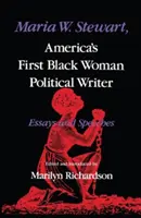 Maria W. Stewartová, prvá americká černošská politická spisovateľka: Stewartová, prvá americká spisovateľka, eseje a prejavy - Maria W. Stewart, America's First Black Woman Political Writer: Essays and Speeches