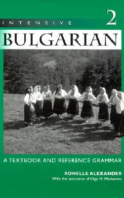 Intenzívna bulharčina: Učebnica a referenčná gramatika, 2. diel - Intensive Bulgarian: A Textbook and Reference Grammar, Volume 2