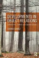 Vývoj objektových vzťahov: Rozhovory, konflikty a spoločné východiská - Developments in Object Relations: Controversies, Conflicts, and Common Ground
