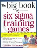 Veľká kniha tréningových hier Six SIGMA: Osvedčené spôsoby výučby základných princípov DMAIC a nástrojov na zlepšovanie kvality - The Big Book of Six SIGMA Training Games: Proven Ways to Teach Basic Dmaic Principles and Quality Improvement Tools