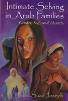 Intimate Selving: Rod, ja a identita v arabských rodinách - Intimate Selving: Gender, Self and Identity in Arab Families