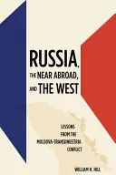 Rusko, blízke zahraničie a Západ: Poučenie z moldavsko-podnesterského konfliktu - Russia, the Near Abroad, and the West: Lessons from the Moldova-Transdniestria Conflict