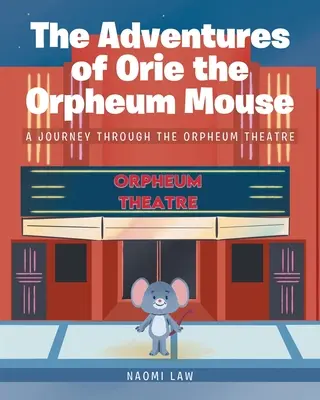 Dobrodružstvá myšiaka Orieho z Orfea: Cesta divadlom Orpheum - The Adventures of Orie the Orpheum Mouse: A journey through the Orpheum Theatre