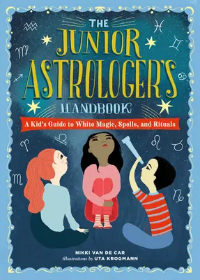 Príručka mladého astrológa: Príručka pre deti o astrologických znameniach, zverokruhu a ďalších zaujímavostiach - The Junior Astrologer's Handbook: A Kid's Guide to Astrological Signs, the Zodiac, and More