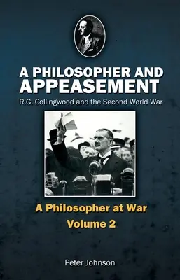 Filozof a appeasement: R. G. Collingwood a druhá svetová vojna - A Philosopher and Appeasement: R.G. Collingwood and the Second World War