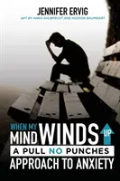 Keď sa moja myseľ zamotá: Prístup k úzkosti bez úderov (When My Mind Winds Up: A Pull No Punches Approach to Anxiety) - When My Mind Winds Up: A Pull No Punches Approach to Anxiety