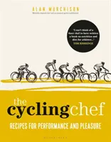 Cyklistický šéfkuchár: Recepty na výkon a potešenie - The Cycling Chef: Recipes for Performance and Pleasure