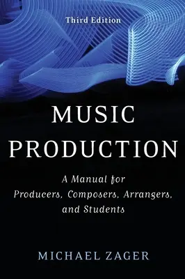 Hudobná produkcia: Príručka pre producentov, skladateľov, aranžérov a študentov - Music Production: A Manual for Producers, Composers, Arrangers, and Students
