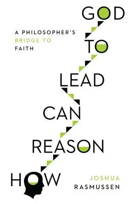 Ako môže rozum viesť k Bohu: Filozofov most k viere - How Reason Can Lead to God: A Philosopher's Bridge to Faith