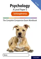Complete Companions for AQA Fourth Edition (Úplní spoločníci pre AQA, štvrté vydanie): 16-18: Complete Companions: A Level Psychology: Paper 3 Exam Workbook for AQA: Schizophrenia - Complete Companions for AQA Fourth Edition: 16-18: The Complete Companions: A Level Psychology: Paper 3 Exam Workbook for AQA: Schizophrenia