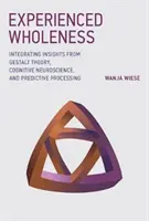 Zažitá celistvosť: Vychádzajúc z teórie Gestalt, kognitívnej neurovedy a prediktívneho spracovania - Experienced Wholeness: Integrating Insights from Gestalt Theory, Cognitive Neuroscience, and Predictive Processing