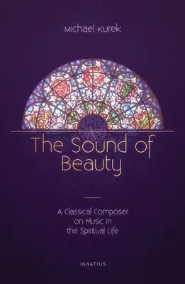 Zvuk krásy: Klasický skladateľ o hudbe v duchovnom živote - The Sound of Beauty: A Classical Composer on Music in the Spiritual Life