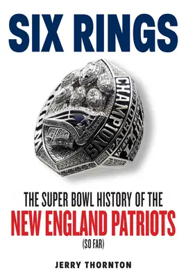 Šesť kruhov: Super Bowl história New England Patriots - Six Rings: The Super Bowl History of the New England Patriots