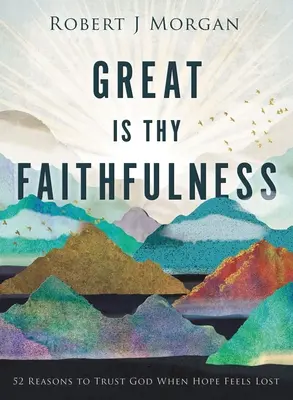 Veľká je tvoja vernosť: 52 dôvodov, prečo dôverovať Bohu, keď sa nádej zdá stratená - Great Is Thy Faithfulness: 52 Reasons to Trust God When Hope Feels Lost